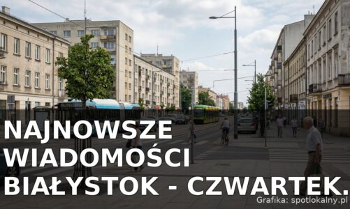 Najnowsze wiadomości Białystok – Czwartek 09.07.2026