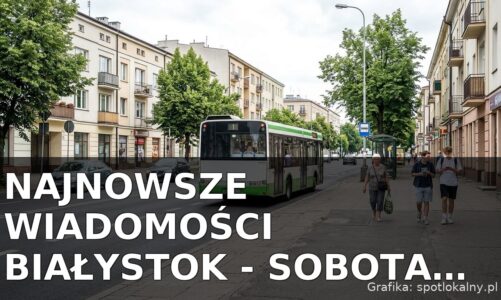 Najnowsze wiadomości Białystok – Sobota 11.07.2026