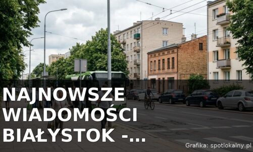 Najnowsze wiadomości Białystok – Poniedziałek 13.07.2026