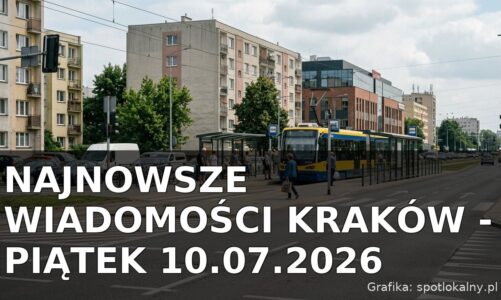 Najnowsze wiadomości Kraków – Piątek 10.07.2026