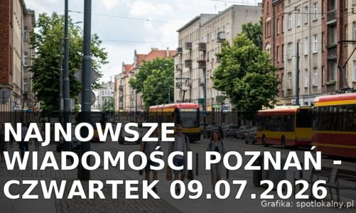 Najnowsze wiadomości Poznań – Czwartek 09.07.2026