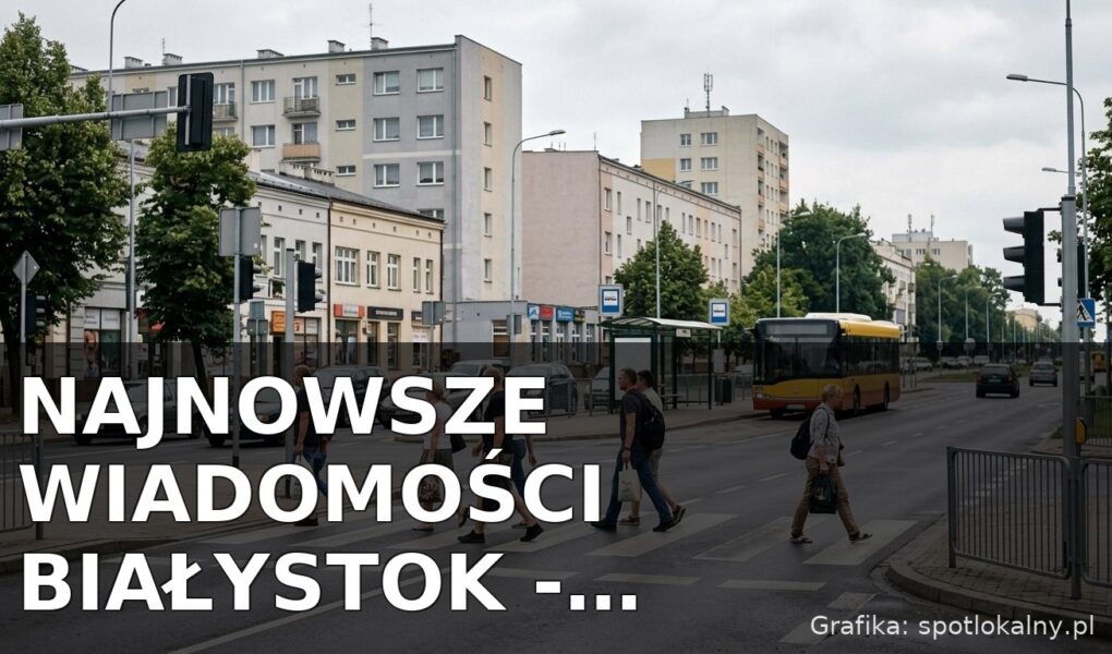 Najnowsze wiadomości Białystok – Poniedziałek 27.07.2026