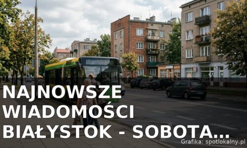 Najnowsze wiadomości Białystok – Sobota 29.08.2026