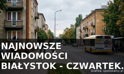 Najnowsze wiadomości Białystok – Czwartek 03.09.2026