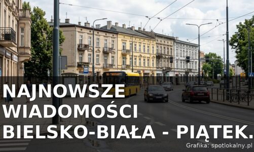 Najnowsze wiadomości Bielsko-Biała – Piątek 17.07.2026