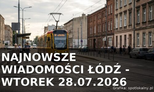 Najnowsze wiadomości Łódź – Wtorek 28.07.2026