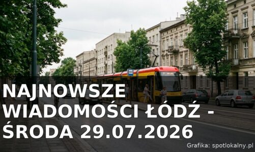 Najnowsze wiadomości Łódź – Środa 29.07.2026