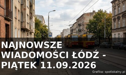 Najnowsze wiadomości Łódź – Piątek 11.09.2026