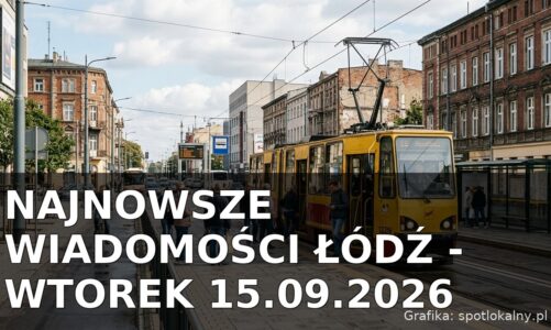 Najnowsze wiadomości Łódź – Wtorek 15.09.2026