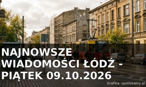 Najnowsze wiadomości Łódź – Piątek 09.10.2026