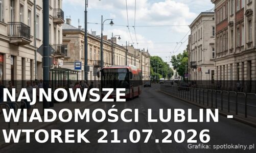 Najnowsze wiadomości Lublin – Wtorek 21.07.2026