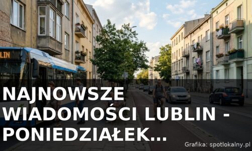 Najnowsze wiadomości Lublin – Poniedziałek 31.08.2026