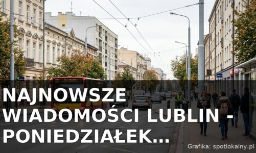 Najnowsze wiadomości Lublin – Poniedziałek 07.09.2026