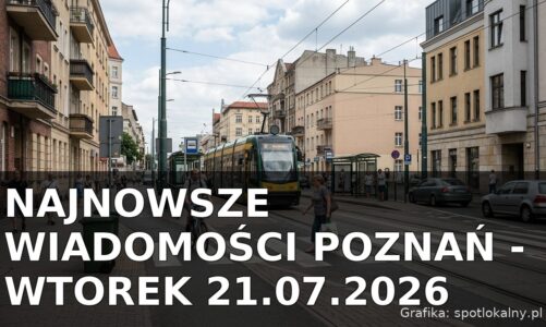 Najnowsze wiadomości Poznań – Wtorek 21.07.2026