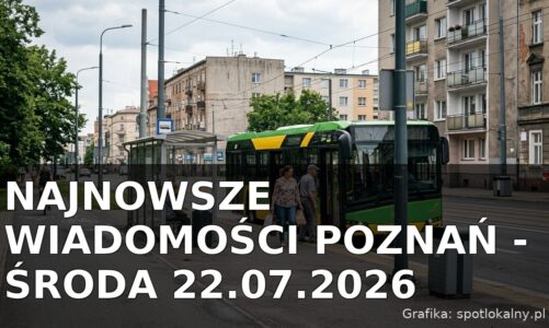 Najnowsze wiadomości Poznań – Środa 22.07.2026