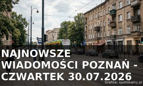 Najnowsze wiadomości Poznań – Czwartek 30.07.2026