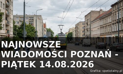 Najnowsze wiadomości Poznań – Piątek 14.08.2026