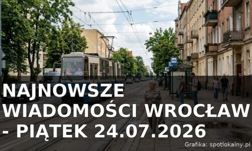 Najnowsze wiadomości Wrocław – Piątek 24.07.2026